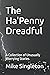 The Ha'Penny Dreadful: A Co...