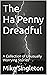 The Ha'Penny Dreadful: A Co...