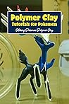 Polymer Clay Tutorials for Pokemon: Making Pokemon Polymer Clay: Polymer Clay Tutorials for Pokemon (DIY). Polymer Clay Tutorials for Pokemon: Making Pokemon Polymer Clay: Polymer Clay Tutorials for Pokemon (DIY).