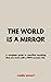 The World is a Mirror