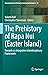 The Prehistory of Rapa Nui (Easter Island) by Valenti Rull The Prehistory of Rapa Nui (Easter Island) by Valenti Rull