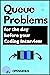 Queue Problems for the day before your Coding Interview (Day before Coding Interview [DCI]: CODING INTERVIEW PATTERNS Book 5)