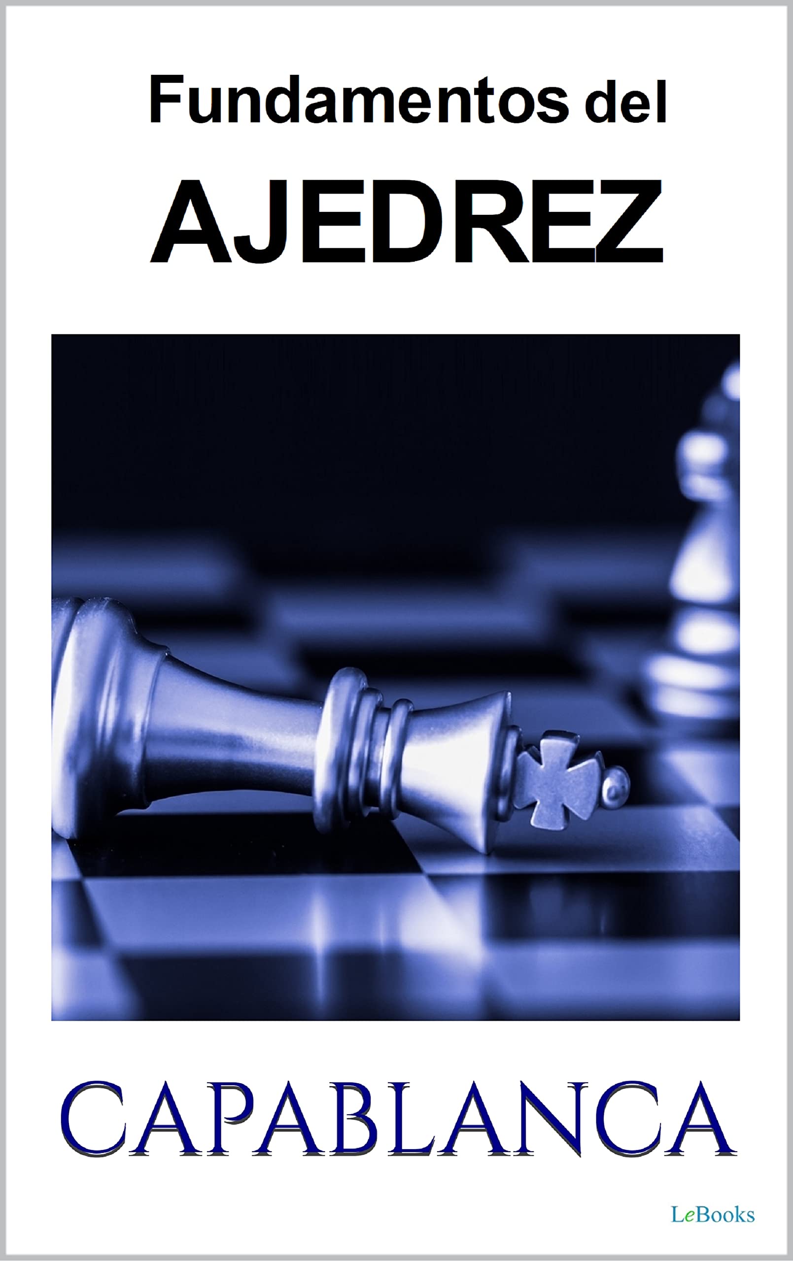FUNDAMENTOS DEL AJEDREZ - Capablanca (Spanish Edition)