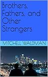 Brothers, Fathers, and Other Strangers