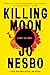 Killing Moon: A Harry Hole Novel (13) (Harry Hole Series)