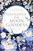 Daughter of the Moon Goddes...