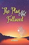 The Plan Not Followed The Plan Not Followed