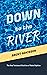 Down to the River: A Study ...