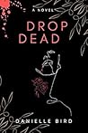 Drop Dead by Danielle  Bird
