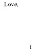 Love, I