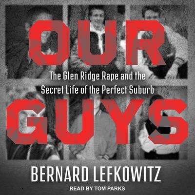 Our Guys: The Glen Ridge Rape and the Secret Life of the Perfect Suburb