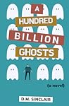 A Hundred Billion Ghosts by D.M. Sinclair