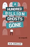 A Hundred Billion Ghosts Gone