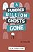 A Hundred Billion Ghosts Gone