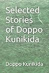 Selected Stories of Doppo Kunikida by Doppo Kunikida Selected Stories of Doppo Kunikida by Doppo Kunikida