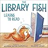 The Library Fish Learns to Read by Alyssa Satin Capucilli The Library Fish Learns to Read by Alyssa Satin Capucilli