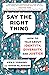 Say the Right Thing: How to Talk About Identity, Diversity, and Justice