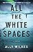 All the White Spaces by Ally Wilkes All the White Spaces by Ally Wilkes
