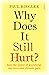 Why Does It Still Hurt?: How the Power of Knowledge Can Overcome Chronic Pain