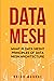 Data Mesh: What Is Data Mesh? Principles of Data Mesh Architecture