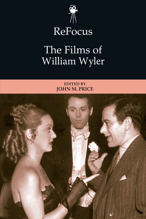 ReFocus: The Films of William Wyler (ReFocus: The American Directors Series)