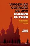 Viagem ao coração de uma guerra futura: Ucrânia, Rússia, Leste da Europa [1995-2022]