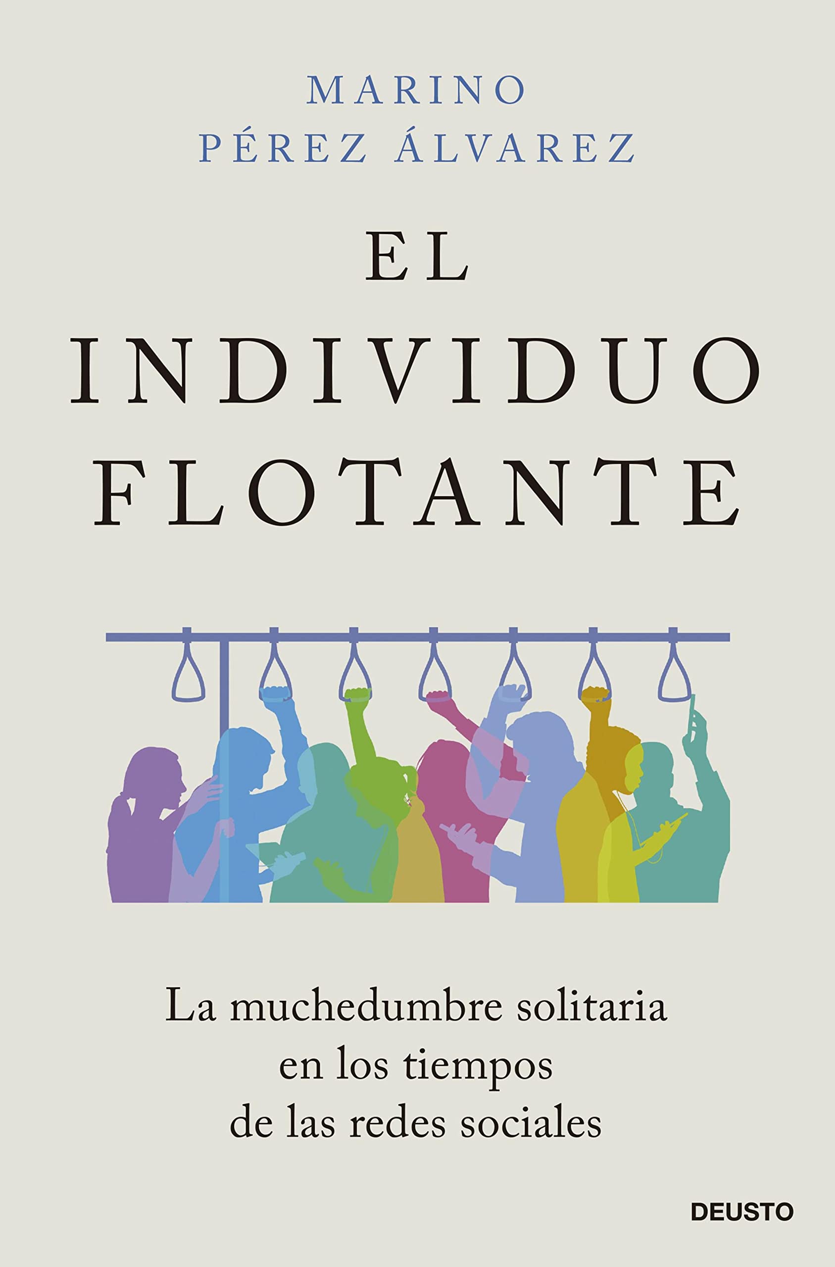 El individuo flotante: La muchedumbre solitaria en los tiempos de las redes sociales (Deusto) (Spanish Edition)
