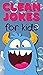 Clean Jokes: For Kids!