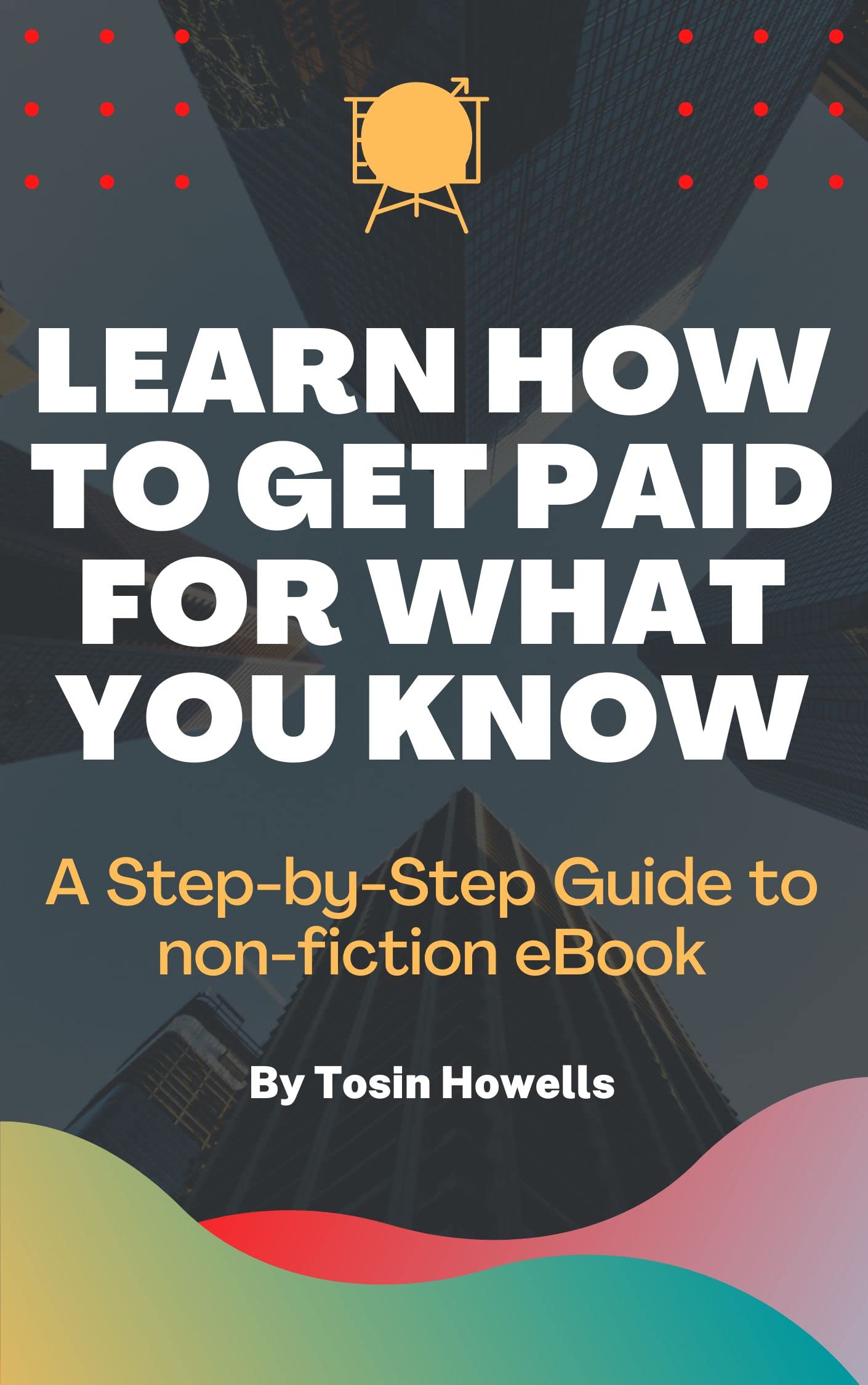 Learn How To Get Paid For What You Know: Step by Step Guide to Write Non-Fiction Ebook (Kindle Edition)