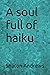 A soul full of haiku