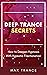Deep Trance Secrets: How to...