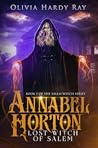 Annabel Horton, Lost Witch of Salem by Olivia Hardy Ray Annabel Horton, Lost Witch of Salem by Olivia Hardy Ray