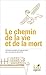 Le chemin de la vie et de la mort, Textes sacrés et profanes ... by Claire Lalouette