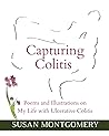 Capturing Colitis: Poems and Illustrations on My Life with Ulcerative Colitis