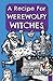 A Recipe For Werewolfy Witches (Vex Hex 1)