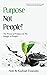 Purpose; Not People!: The P...