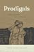 Prodigals: Finding Home When We’ve Lost the Way