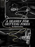 A Season for Setting Fires