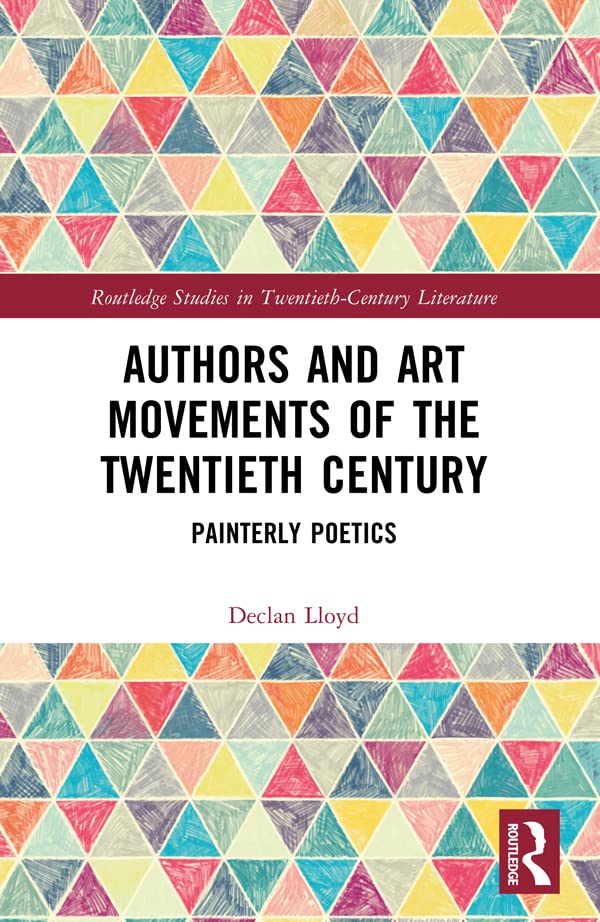 Authors and Art Movements of the Twentieth Century: Painterly Poetics (Routledge Studies in Twentieth-Century Literature)