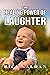 The Healing Power of Laughter by Rick Saldan