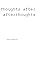 Thoughts After Afterthoughts