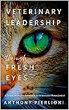 Veterinary Leadership Through Fresh Eyes: A Social Worker's Approach to Veterinary Management Veterinary Leadership Through Fresh Eyes: A Social Worker's Approach to Veterinary Management