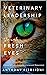 Veterinary Leadership Through Fresh Eyes: A Social Worker's Approach to Veterinary Management