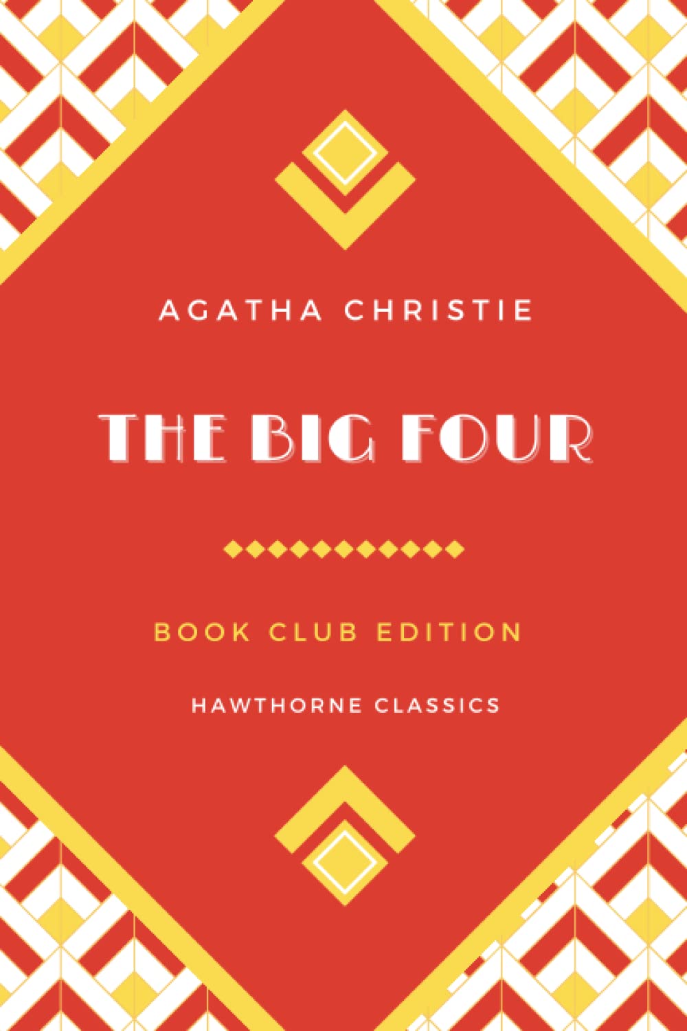 The Big Four: A Hercule Poirot Mystery The Original Classic Edition by Agatha Christie - Unabridged and Annotated For Modern Readers and Mystery Book Clubs