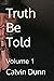 Truth Be Told: Volume 1