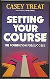 Setting your course: The foundation for success (Renewing the mind library) Setting your course: The foundation for success (Renewing the mind library)