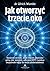 Jak otworzyc trzecie oko? Skuteczne techniki, dzieki którym a... by Ulrich Warnke