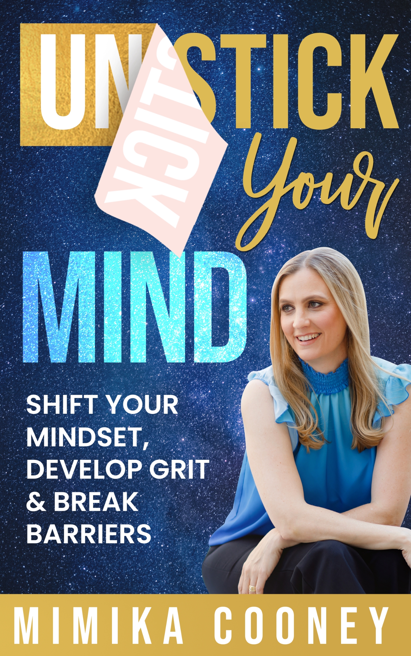Unstick Your Mind: Shift your Mindset, Develop Grit & Break Barriers (Mindset Series Book 2)