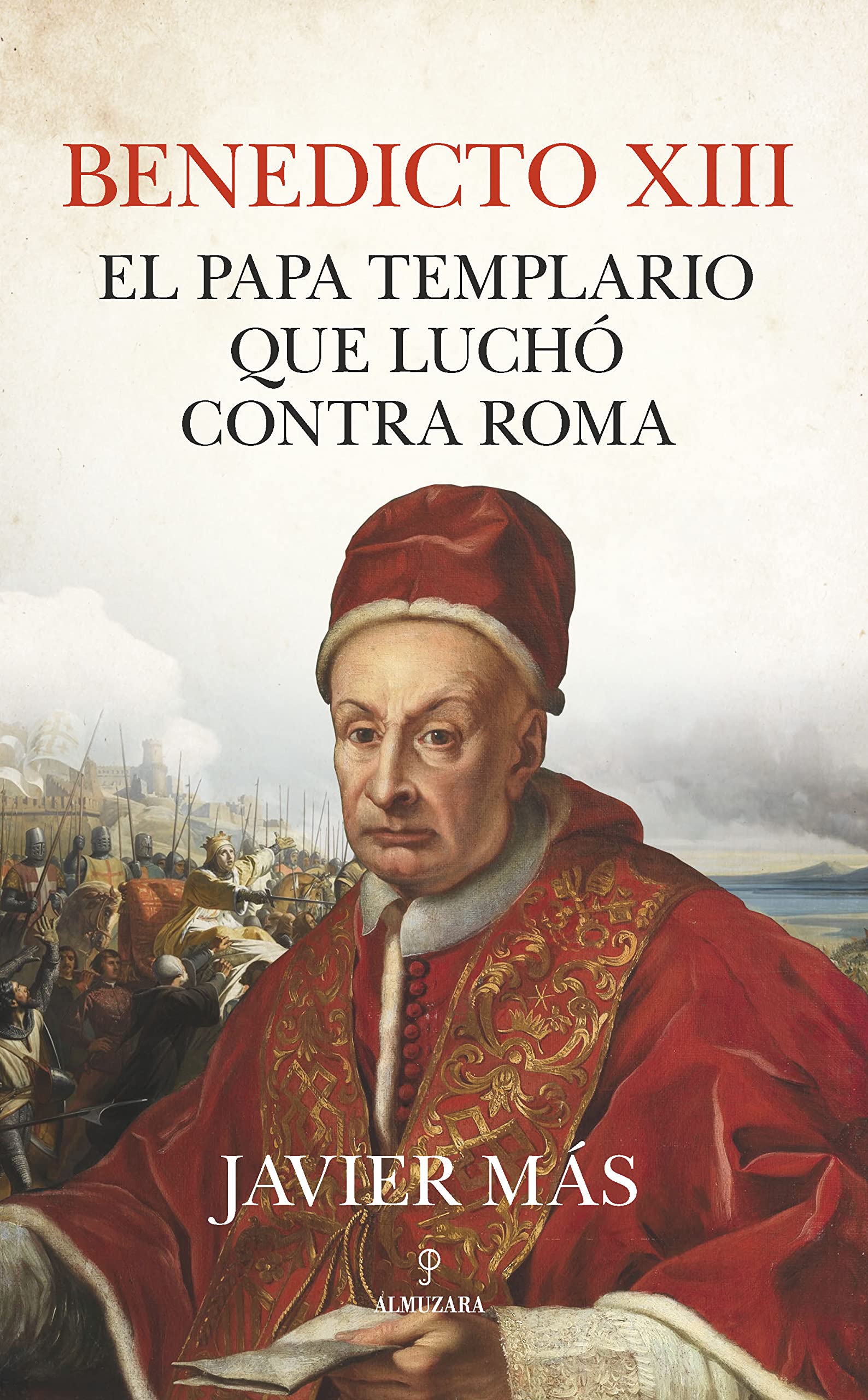 Portada de Benedicto XIII. El papa templario que luchó contra Roma, de Javier Más