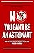 No, You Can't be an Astrona...